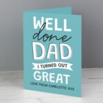 Personalised 'Well Done Dad I Turned Out Great' Card
