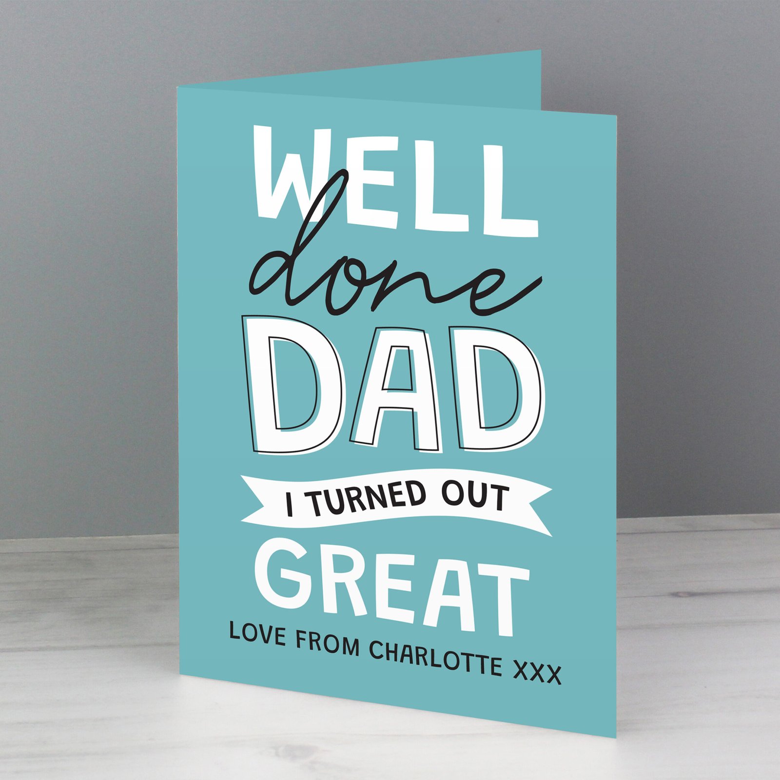 GC00789 Personalised 'Well Done Dad I Turned Out Great' Card Personalised 'Well Done Dad I Turned Out Great' Card - Image 1